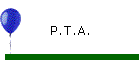 P.T.A.